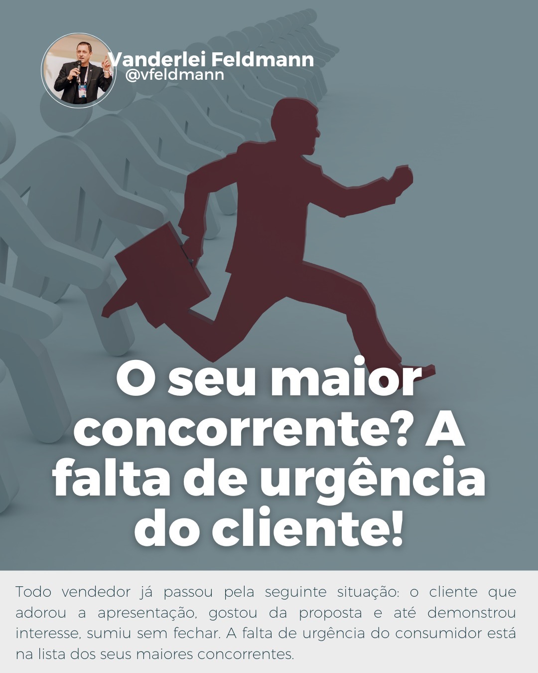 O seu maior concorrente? A falta de urgência do cliente! (Foto: Vanderlei Feldmann)