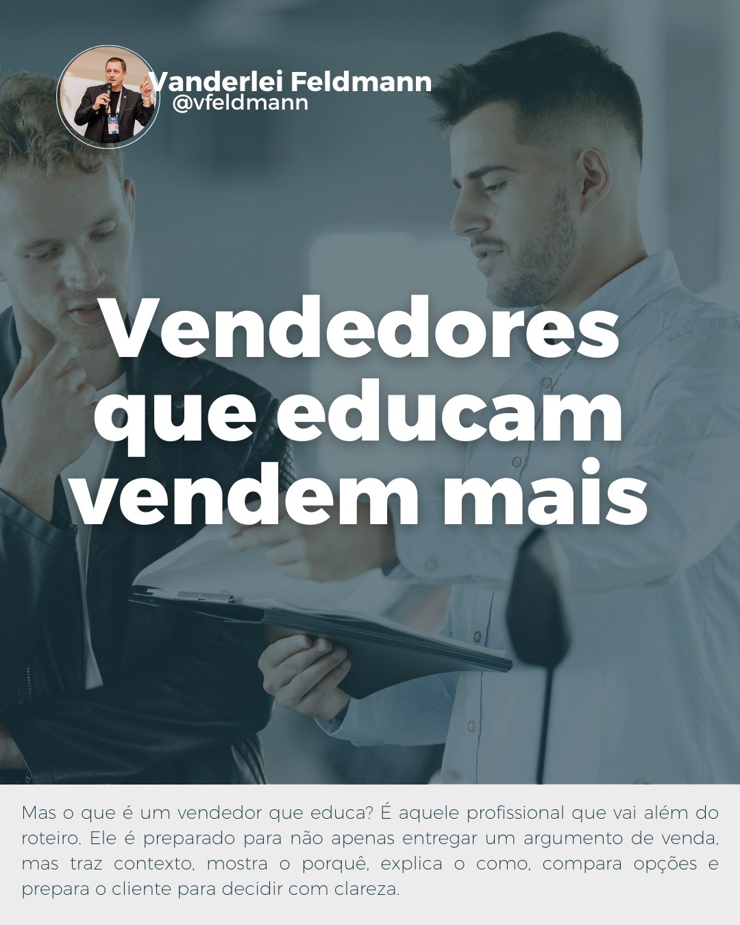 Vendedores que educam vendem mais! (Foto: Vanderlei Feldmann)